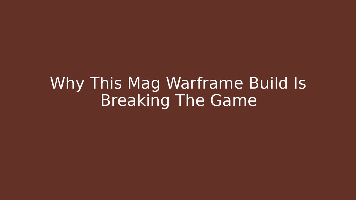 Why This Mag Warframe Build Is Breaking The Game