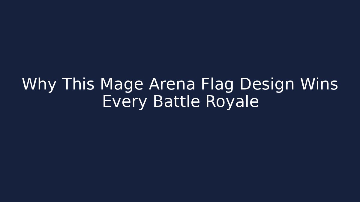 Why This Mage Arena Flag Design Wins Every Battle Royale