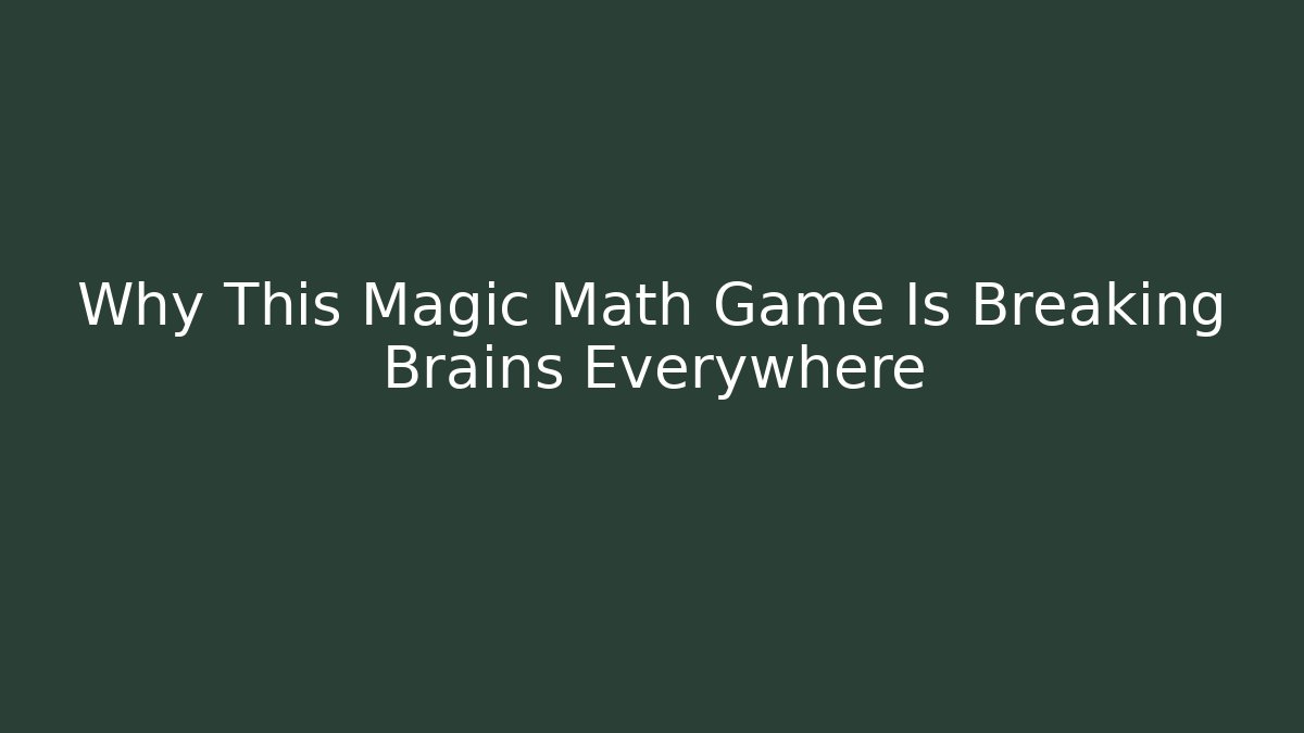 Why This Magic Math Game Is Breaking Brains Everywhere - Critter Realm