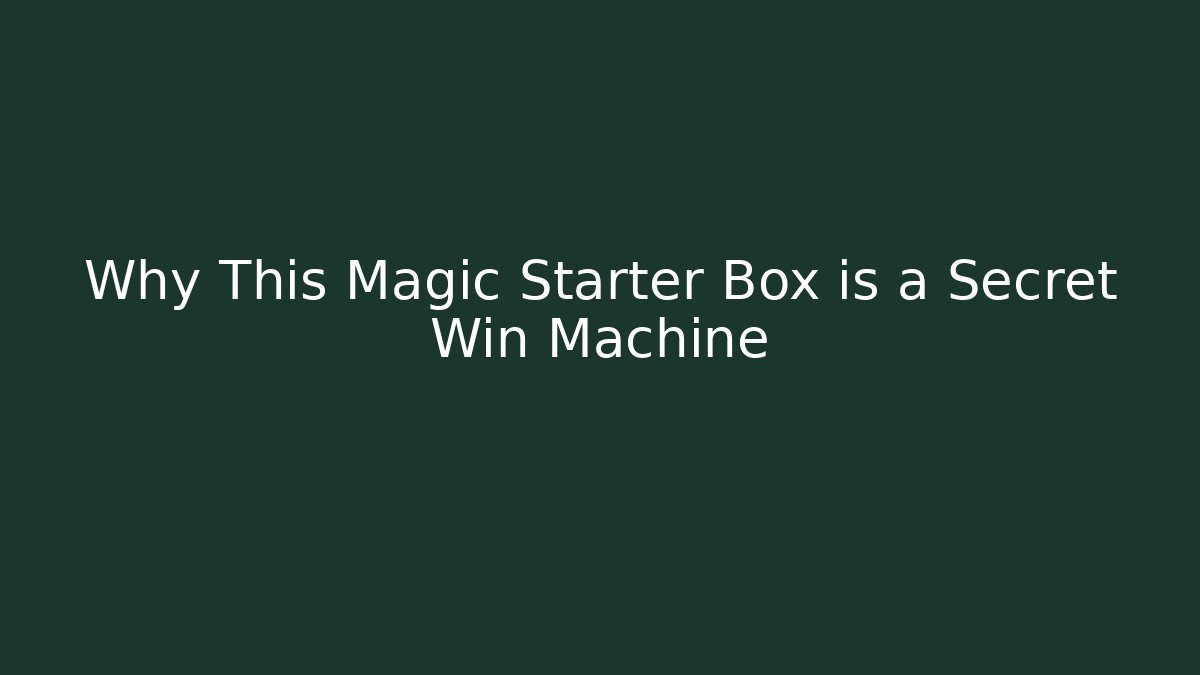 Why This Magic Starter Box is a Secret Win Machine