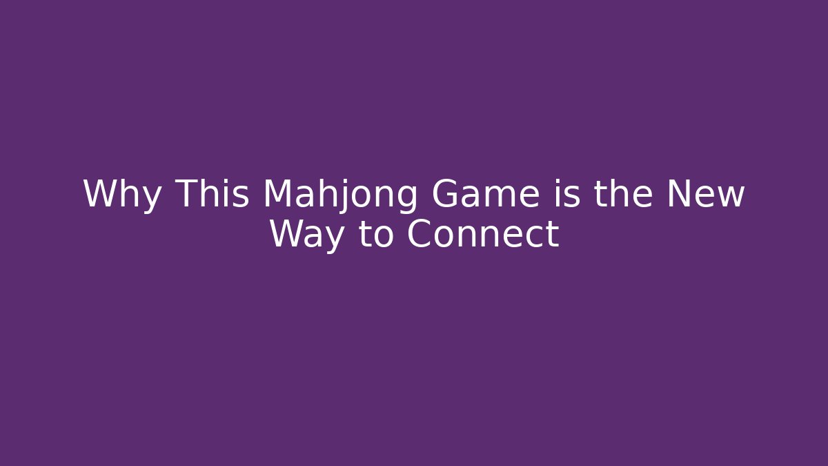 Why This Mahjong Game is the New Way to Connect - Critter Realm