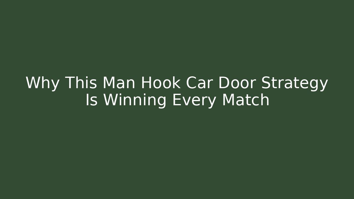 Why This Man Hook Car Door Strategy Is Winning Every Match
