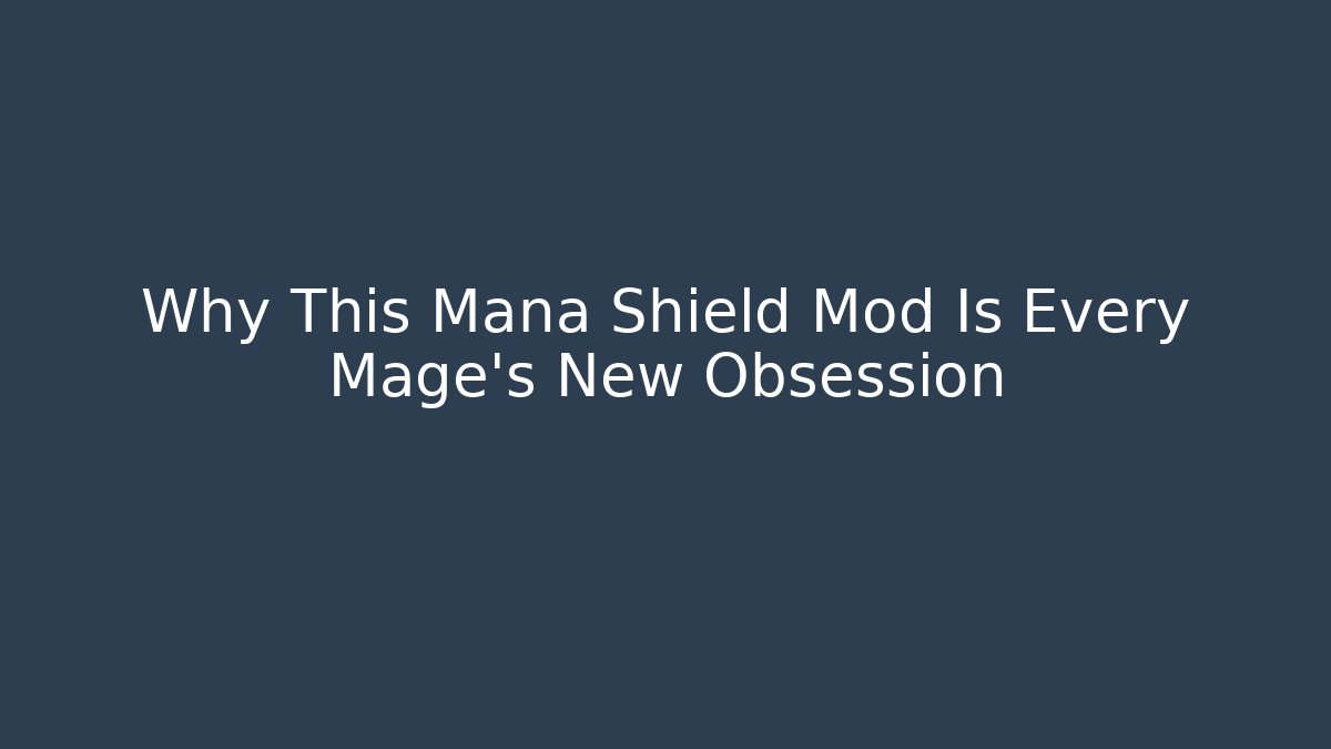Why This Mana Shield Mod Is Every Mage's New Obsession