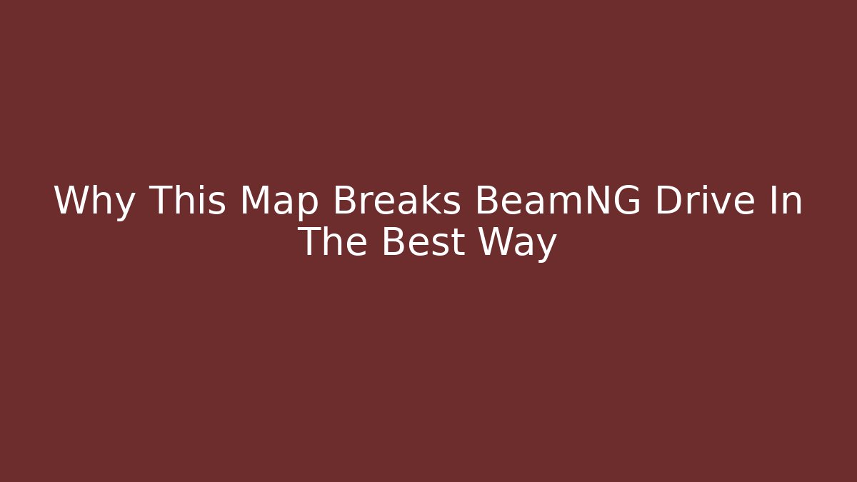 Why This Map Breaks BeamNG Drive In The Best Way