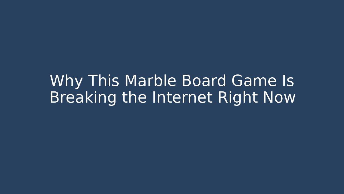 Why This Marble Board Game Is Breaking the Internet Right Now