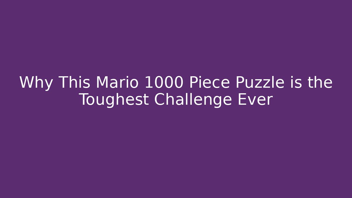 Why This Mario 1000 Piece Puzzle is the Toughest Challenge Ever