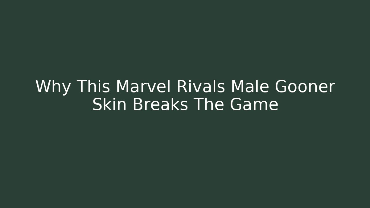 Why This Marvel Rivals Male Gooner Skin Breaks The Game - Critter Realm