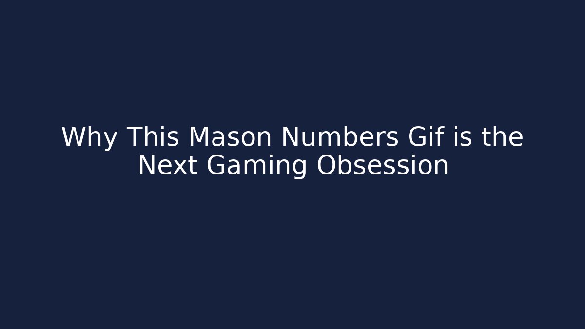 Why This Mason Numbers Gif is the Next Gaming Obsession