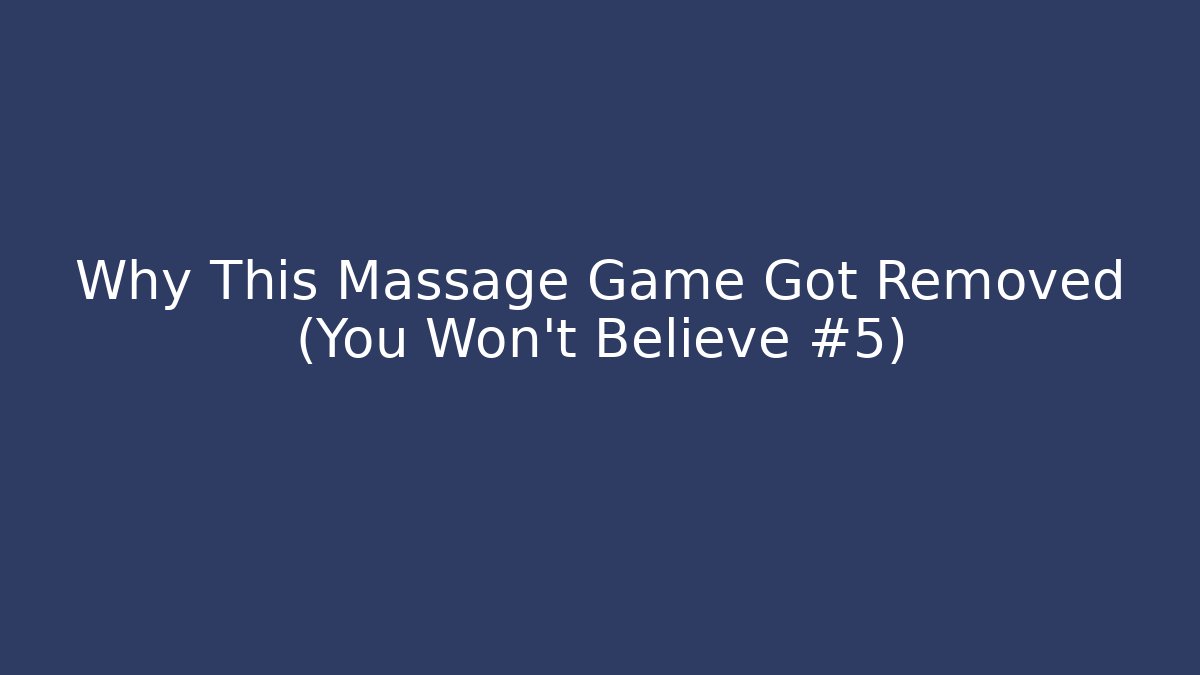 Why This Massage Game Got Removed (You Won't Believe #5) - Critter Realm