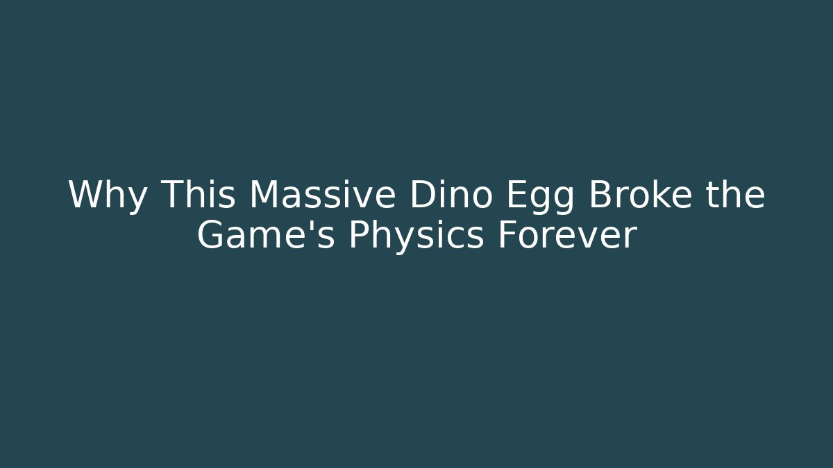 Why This Massive Dino Egg Broke the Game's Physics Forever