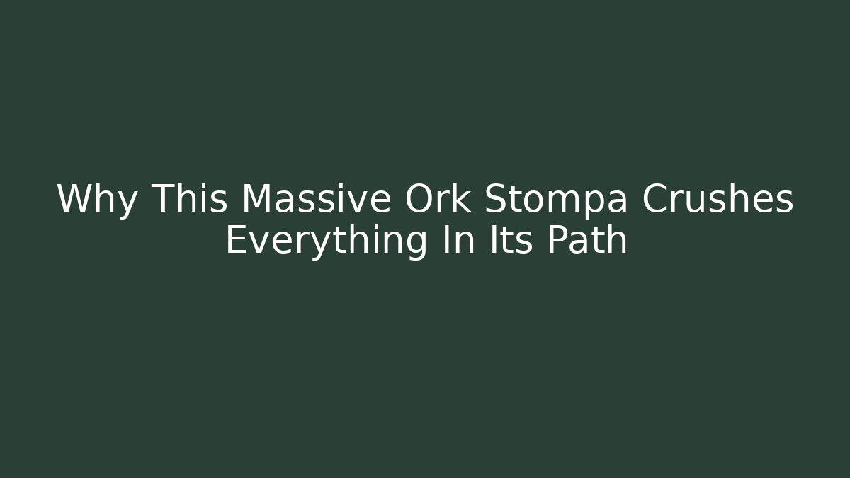 Why This Massive Ork Stompa Crushes Everything In Its Path