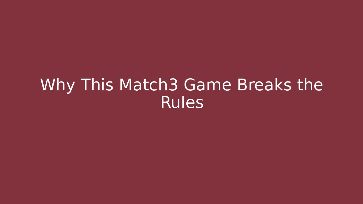 Why This Match3 Game Breaks the Rules