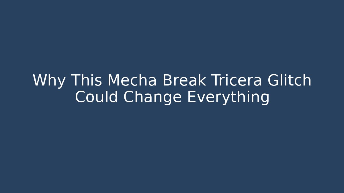 Why This Mecha Break Tricera Glitch Could Change Everything