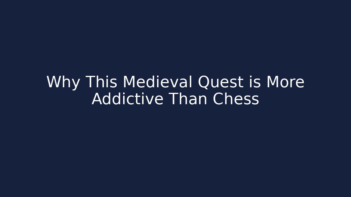 Why This Medieval Quest is More Addictive Than Chess