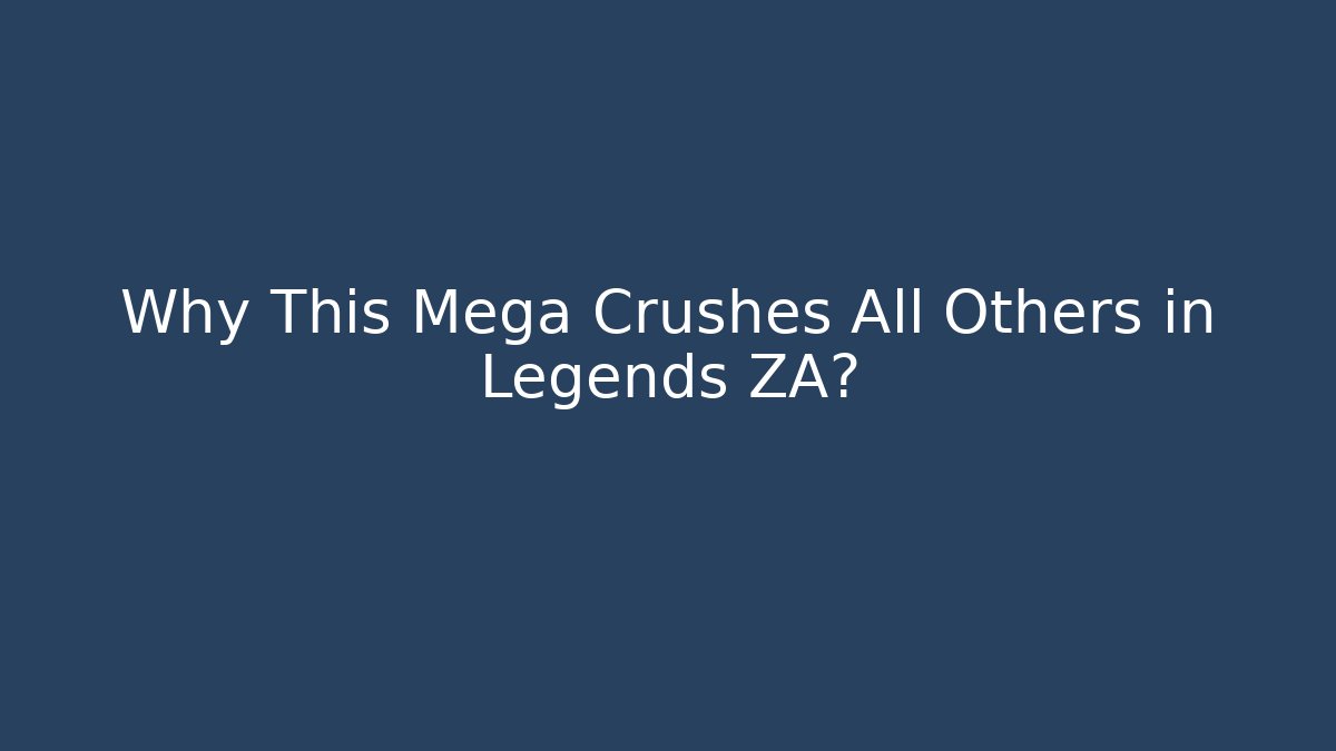 Why This Mega Crushes All Others in Legends ZA?