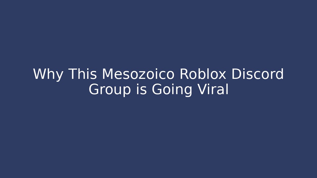 Why This Mesozoico Roblox Discord Group is Going Viral