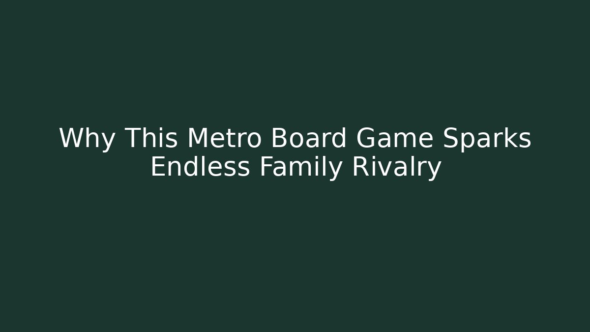 Why This Metro Board Game Sparks Endless Family Rivalry