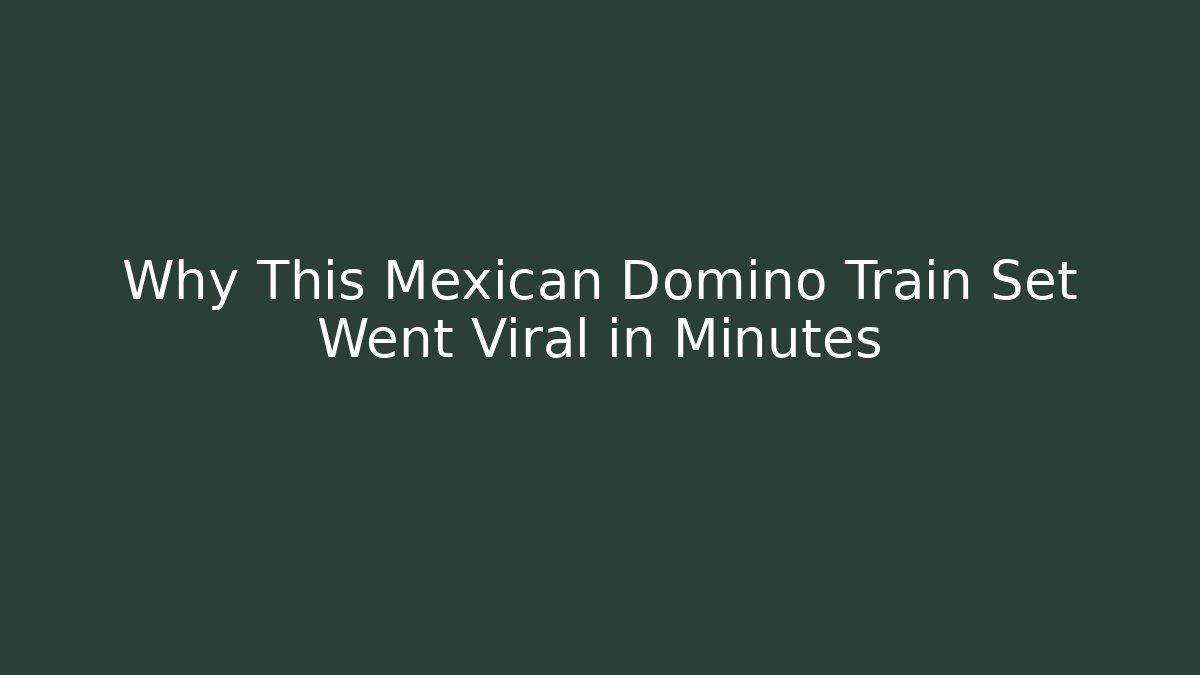 Why This Mexican Domino Train Set Went Viral in Minutes - Critter Realm
