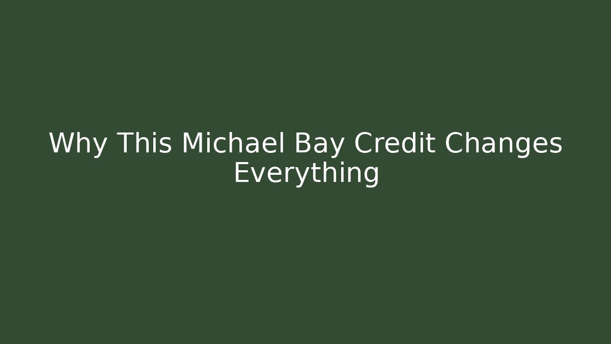 Why This Michael Bay Credit Changes Everything