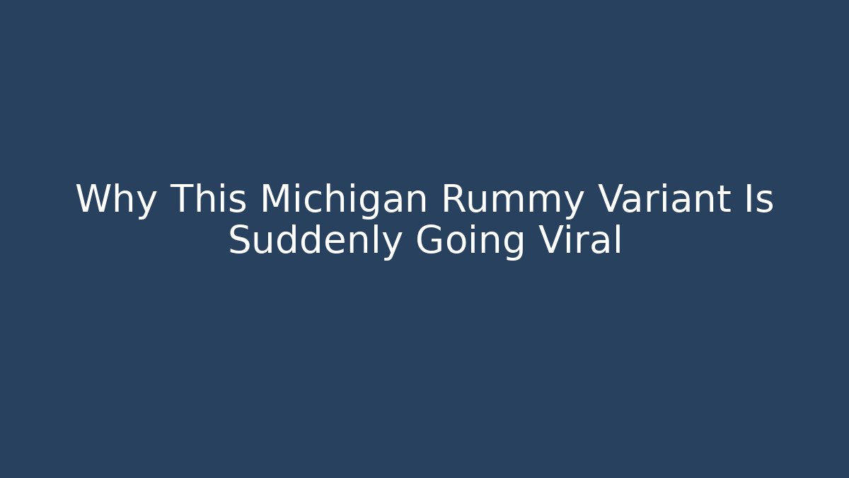 Why This Michigan Rummy Variant Is Suddenly Going Viral