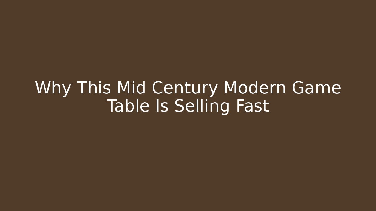 Why This Mid Century Modern Game Table Is Selling Fast