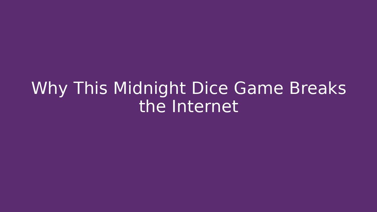 Why This Midnight Dice Game Breaks the Internet