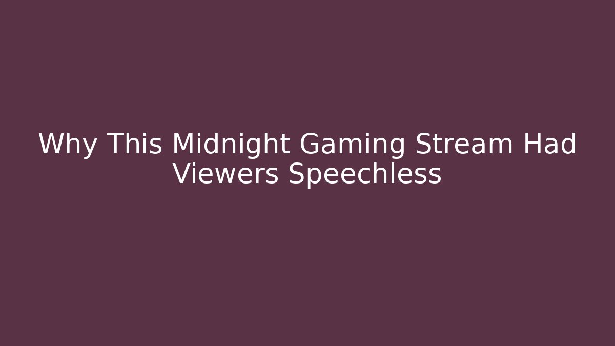 Why This Midnight Gaming Stream Had Viewers Speechless