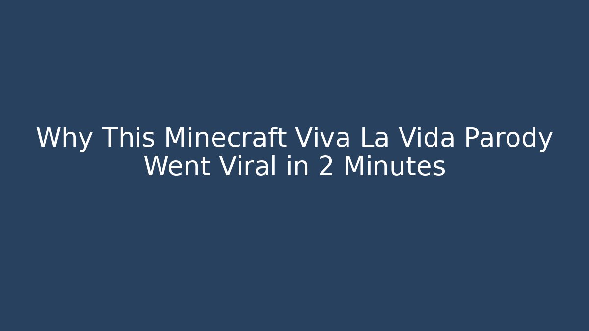 Why This Minecraft Viva La Vida Parody Went Viral in 2 Minutes - Critter Realm