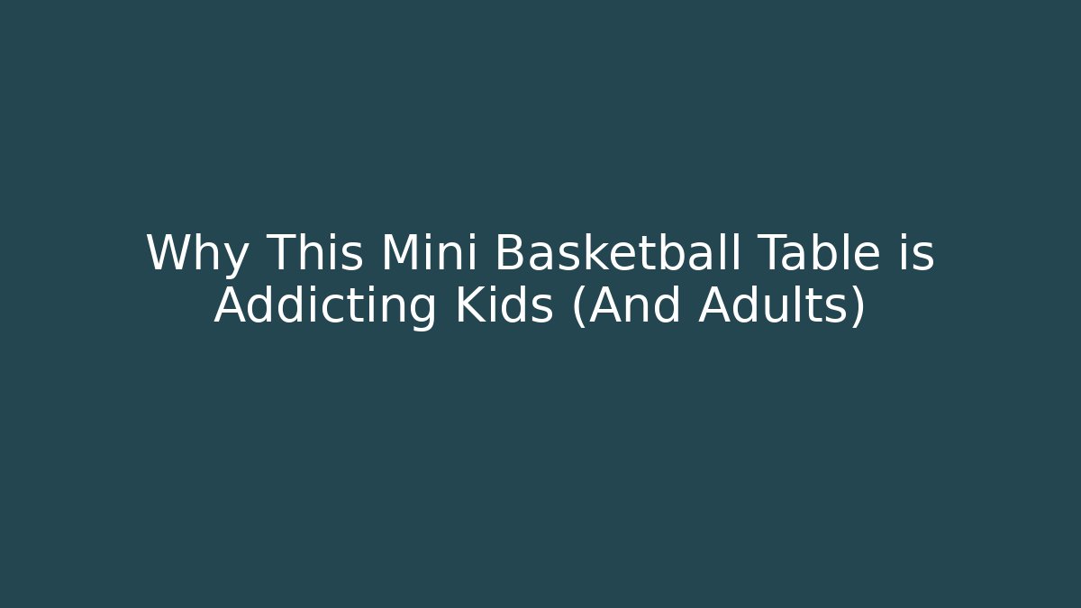 Why This Mini Basketball Table is Addicting Kids (And Adults)