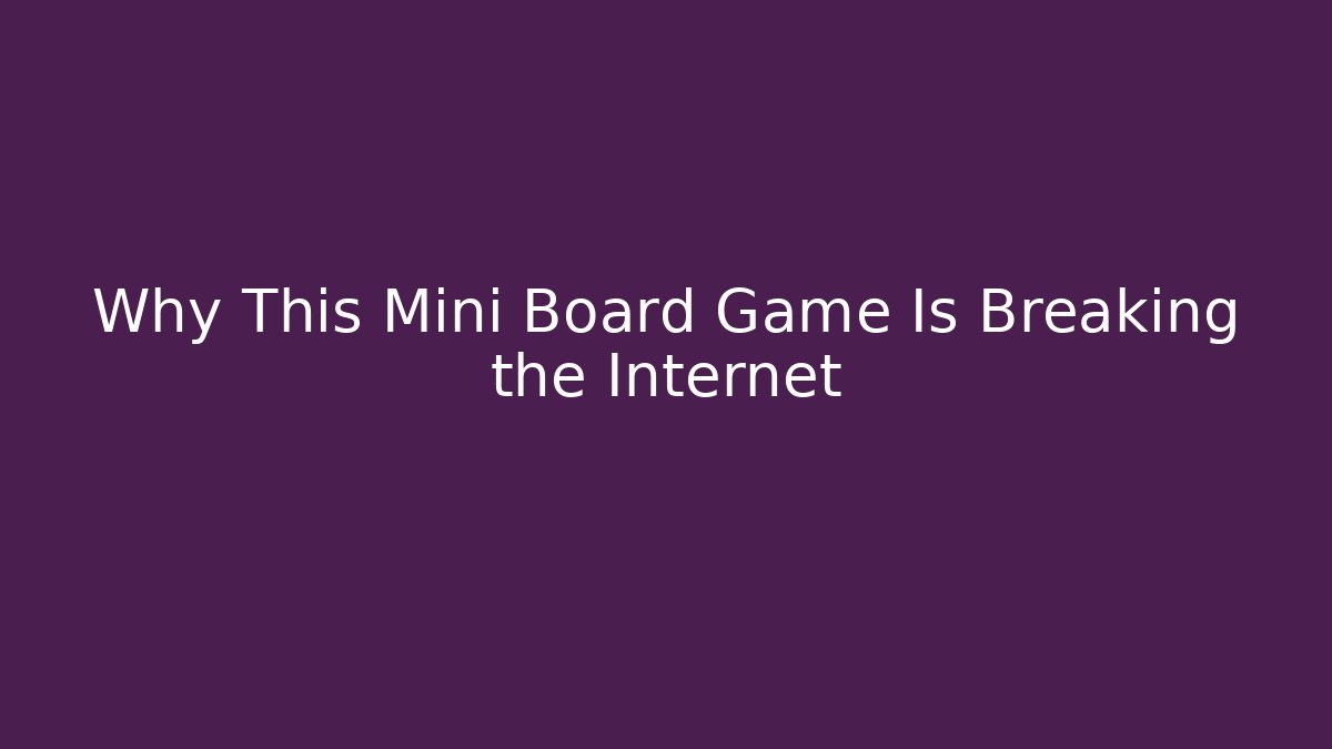 Why This Mini Board Game Is Breaking the Internet