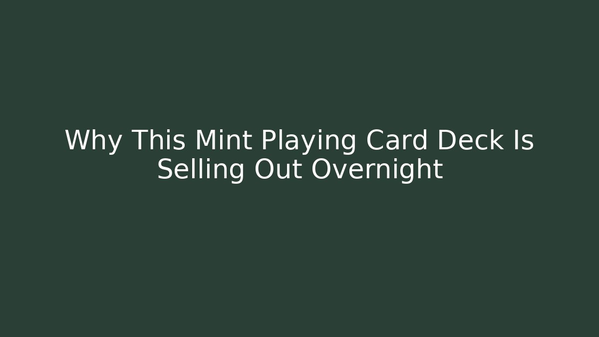 Why This Mint Playing Card Deck Is Selling Out Overnight