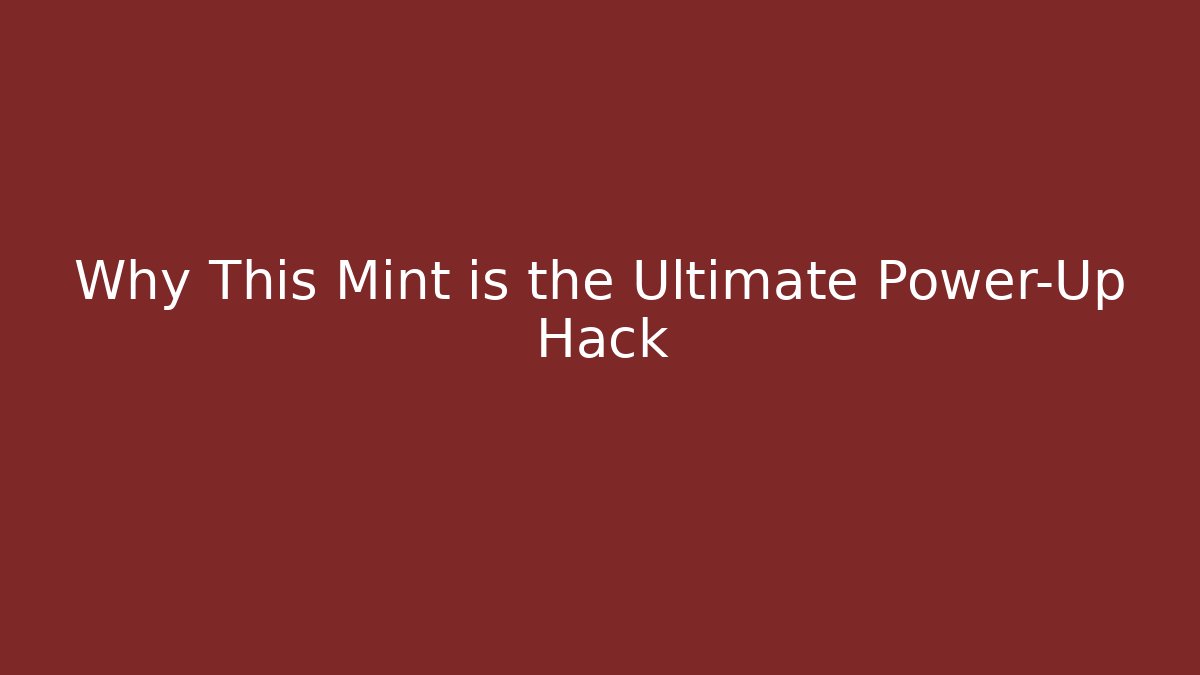 Why This Mint is the Ultimate Power-Up Hack