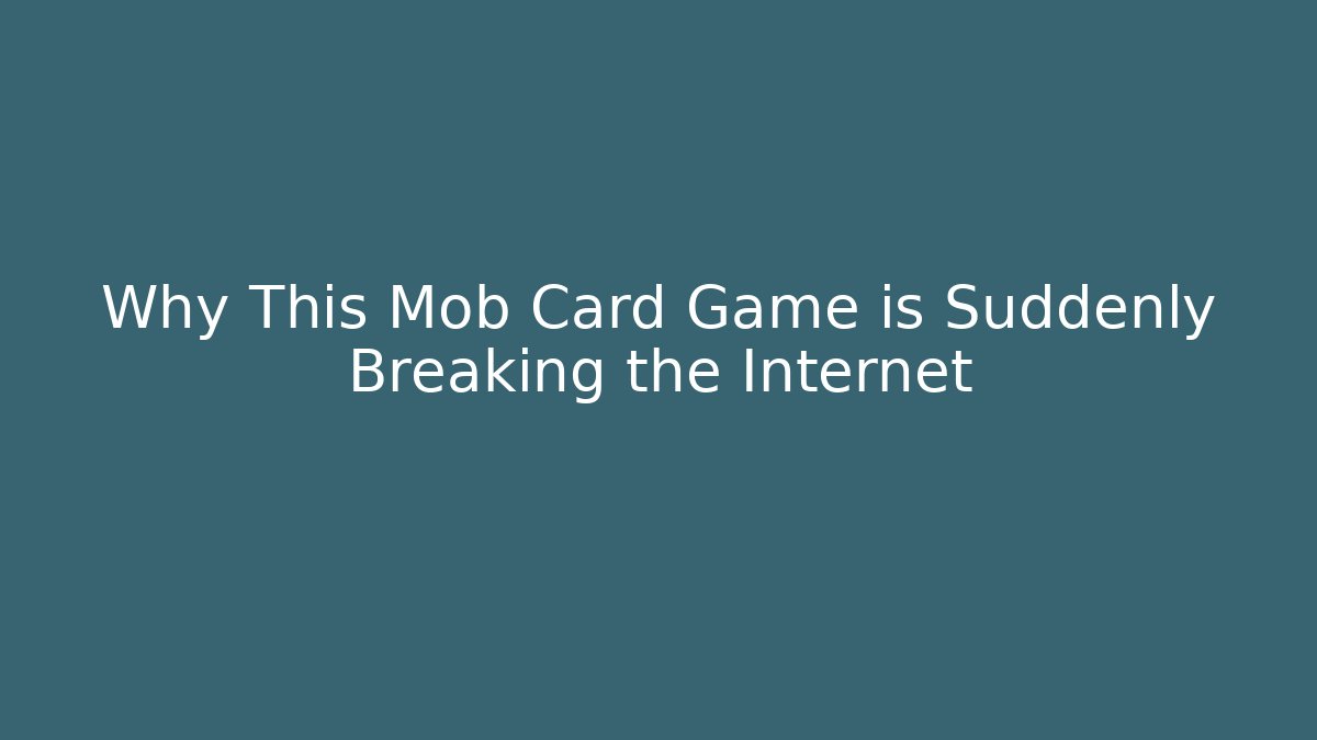 Why This Mob Card Game is Suddenly Breaking the Internet