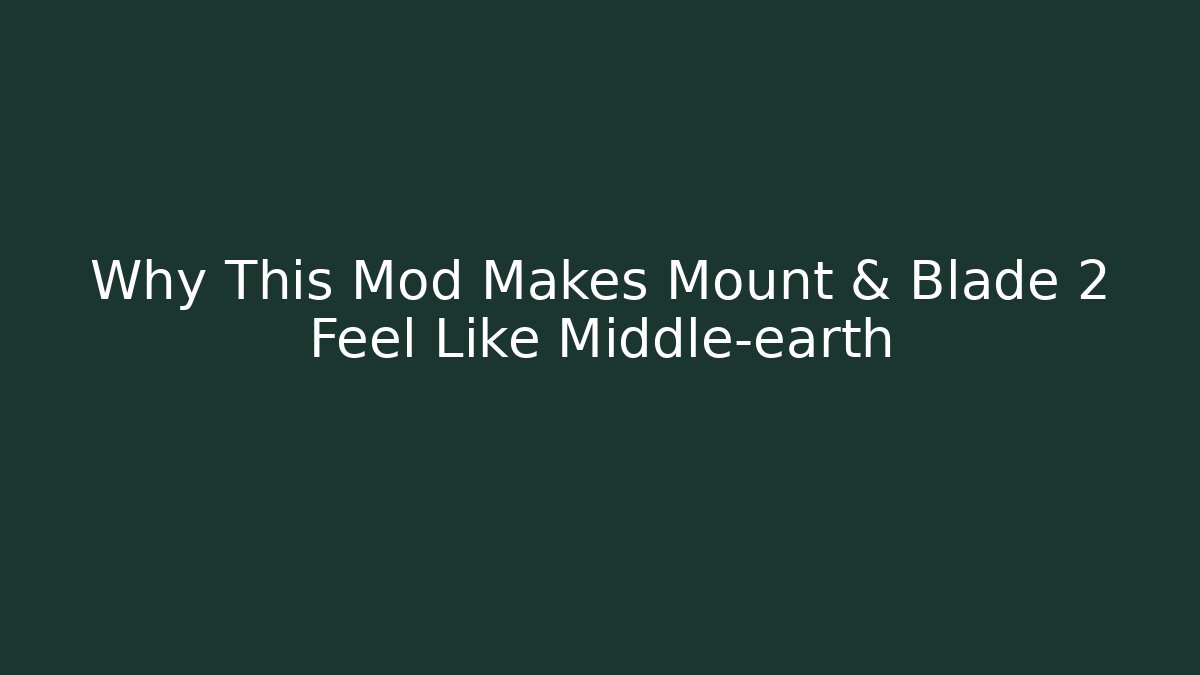 Why This Mod Makes Mount & Blade 2 Feel Like Middle-earth - Critter Realm