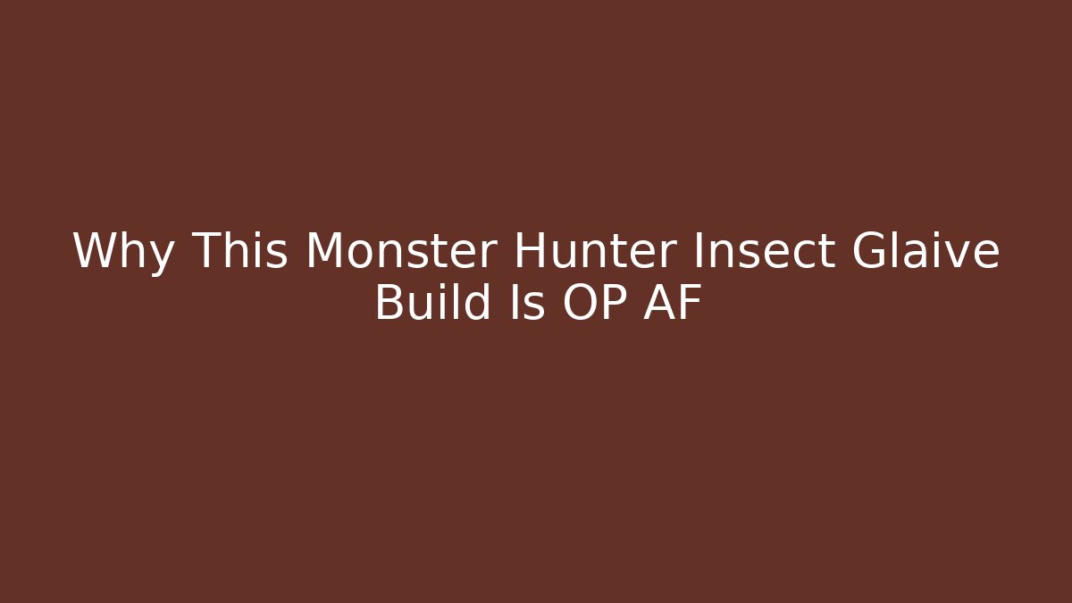 Why This Monster Hunter Insect Glaive Build Is OP AF