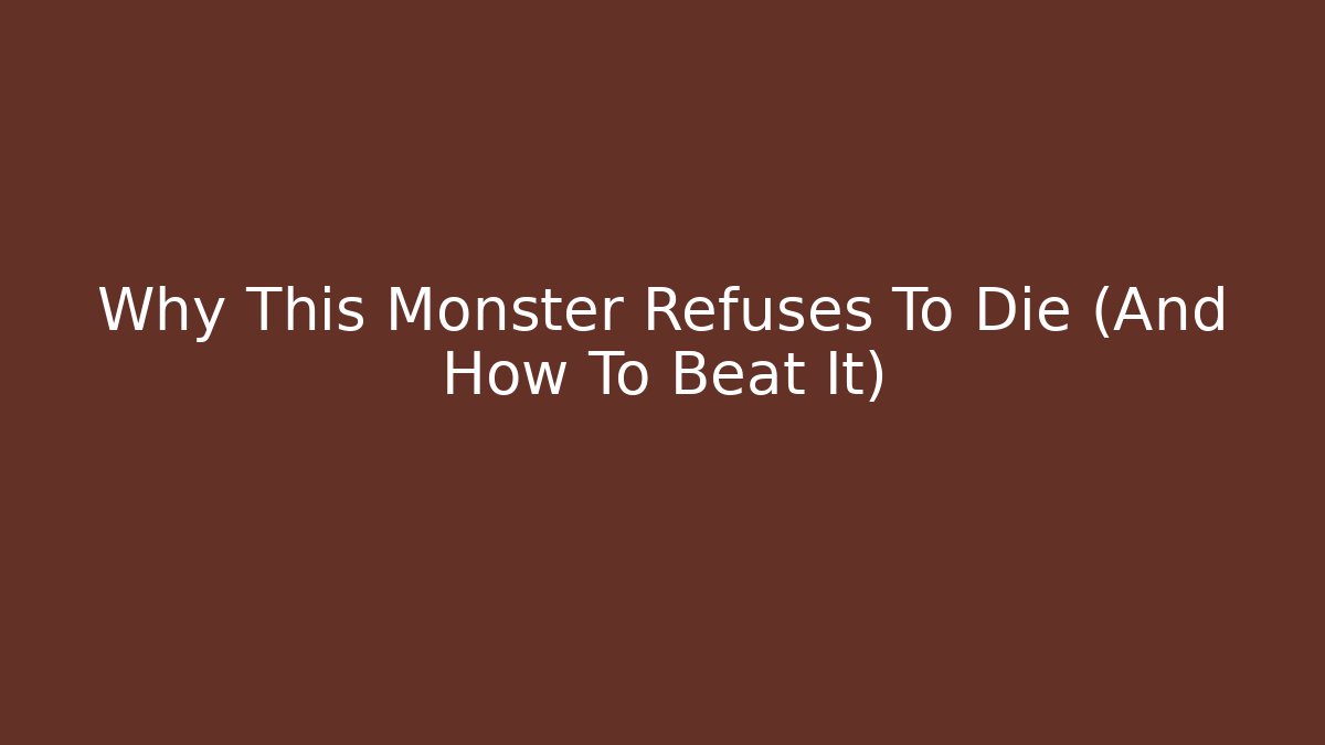 Why This Monster Refuses To Die (And How To Beat It)