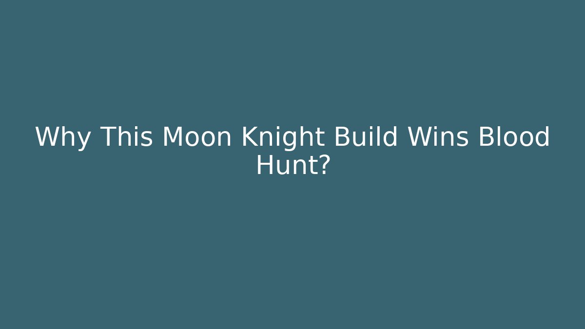 Why This Moon Knight Build Wins Blood Hunt?