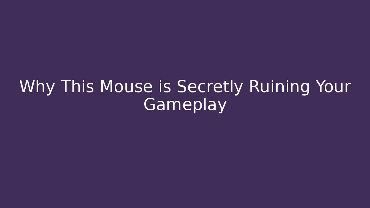 Why This Mouse is Secretly Ruining Your Gameplay