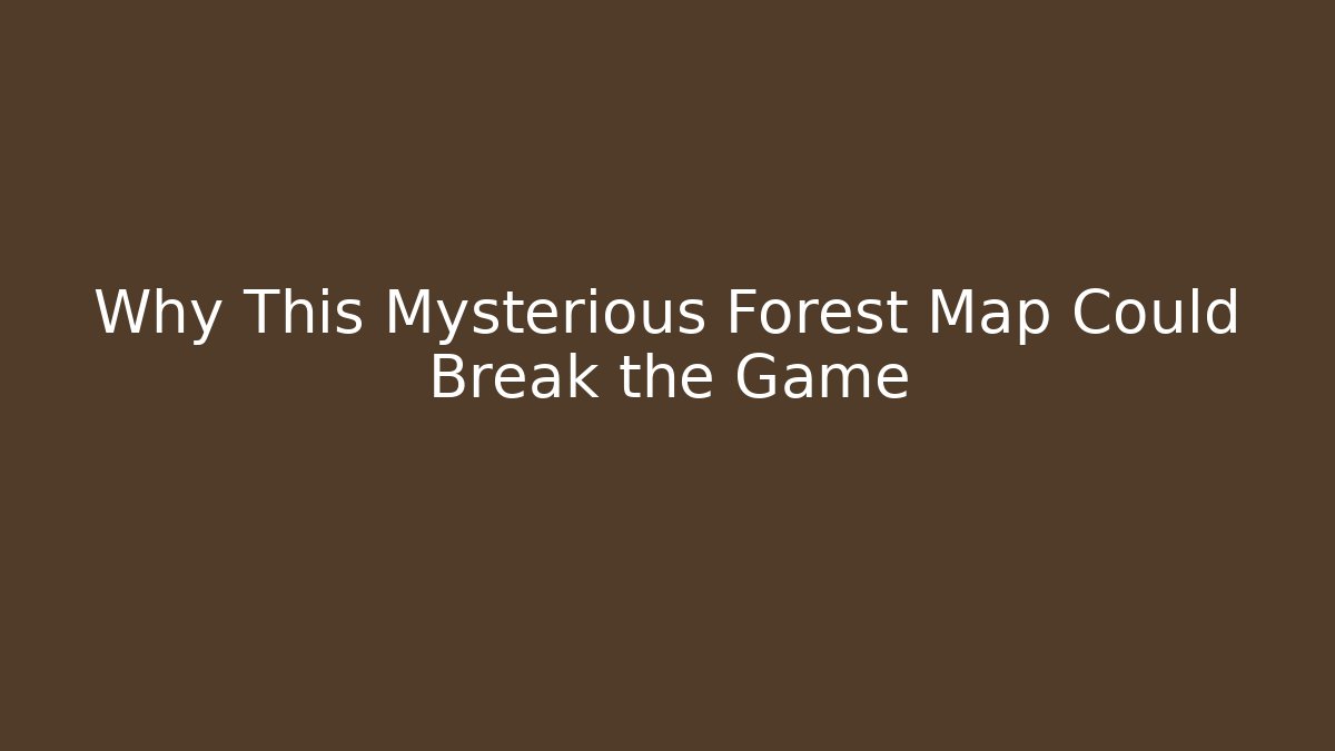 Why This Mysterious Forest Map Could Break the Game