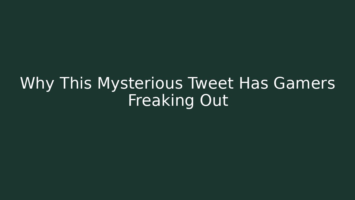 Why This Mysterious Tweet Has Gamers Freaking Out