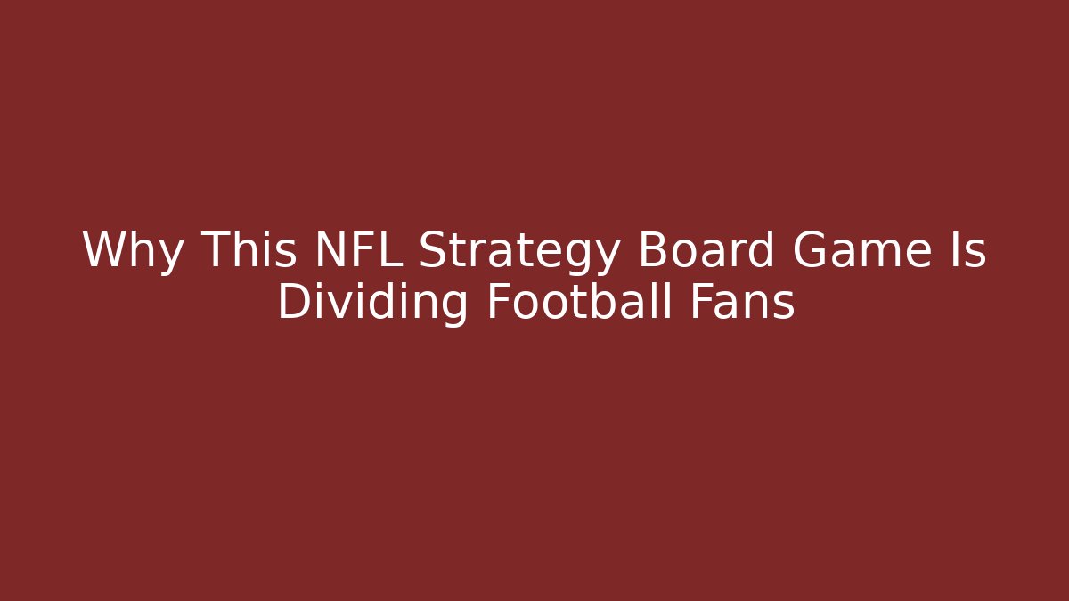 Why This NFL Strategy Board Game Is Dividing Football Fans