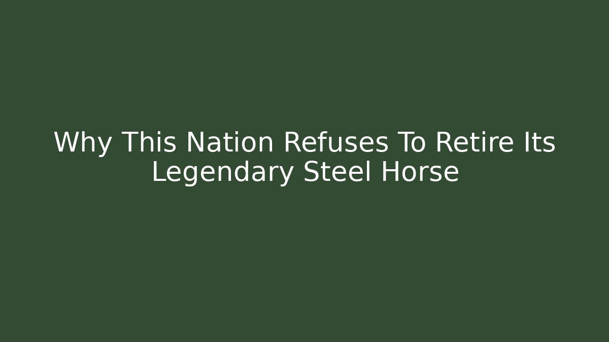 Why This Nation Refuses To Retire Its Legendary Steel Horse