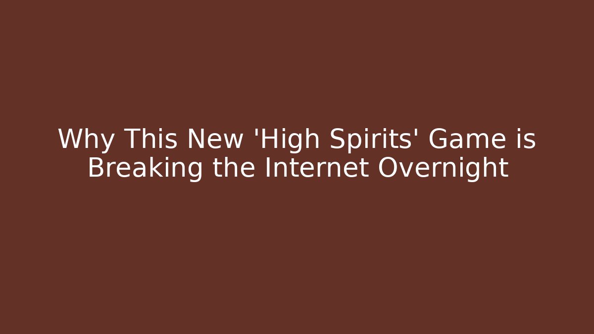 Why This New 'High Spirits' Game is Breaking the Internet Overnight