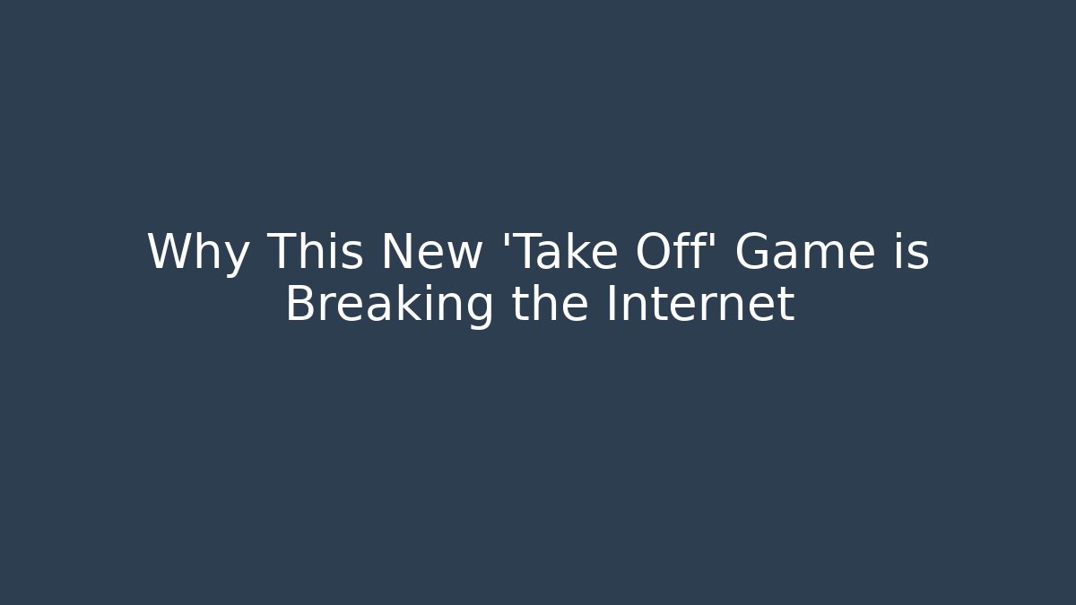 Why This New 'Take Off' Game is Breaking the Internet