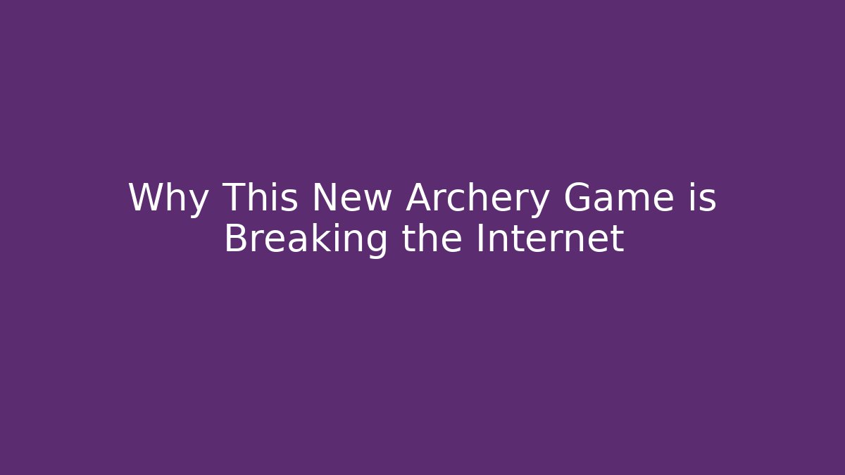 Why This New Archery Game is Breaking the Internet