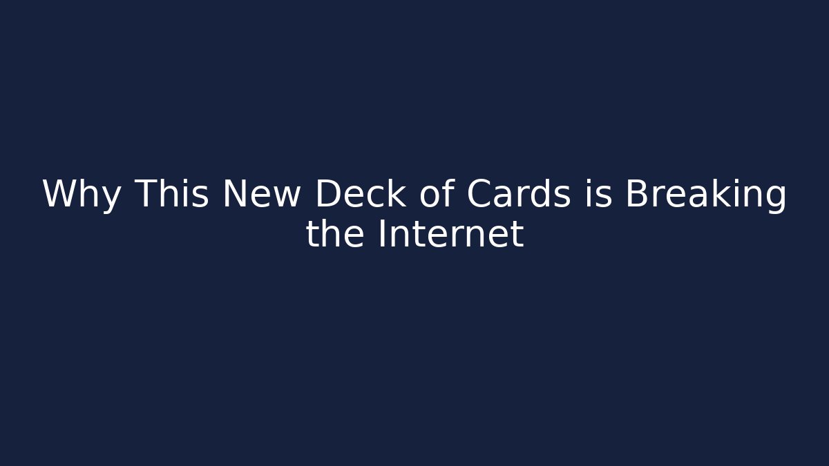 Why This New Deck of Cards is Breaking the Internet
