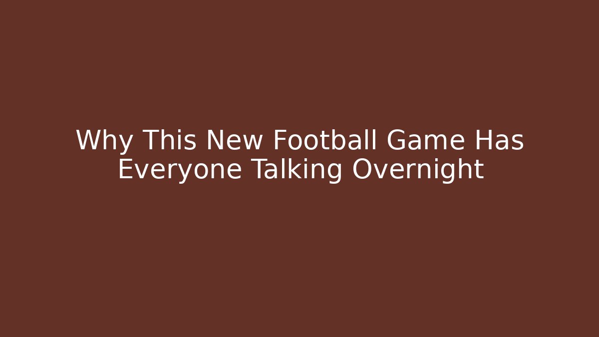 Why This New Football Game Has Everyone Talking Overnight