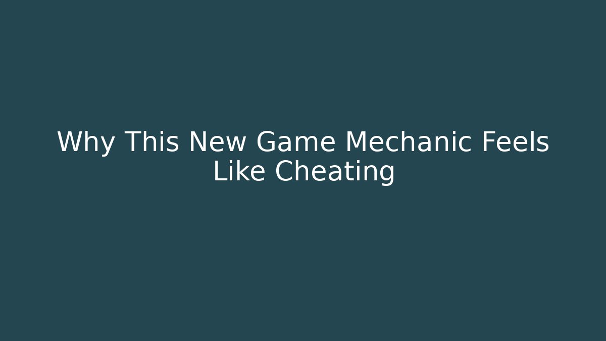 Why This New Game Mechanic Feels Like Cheating