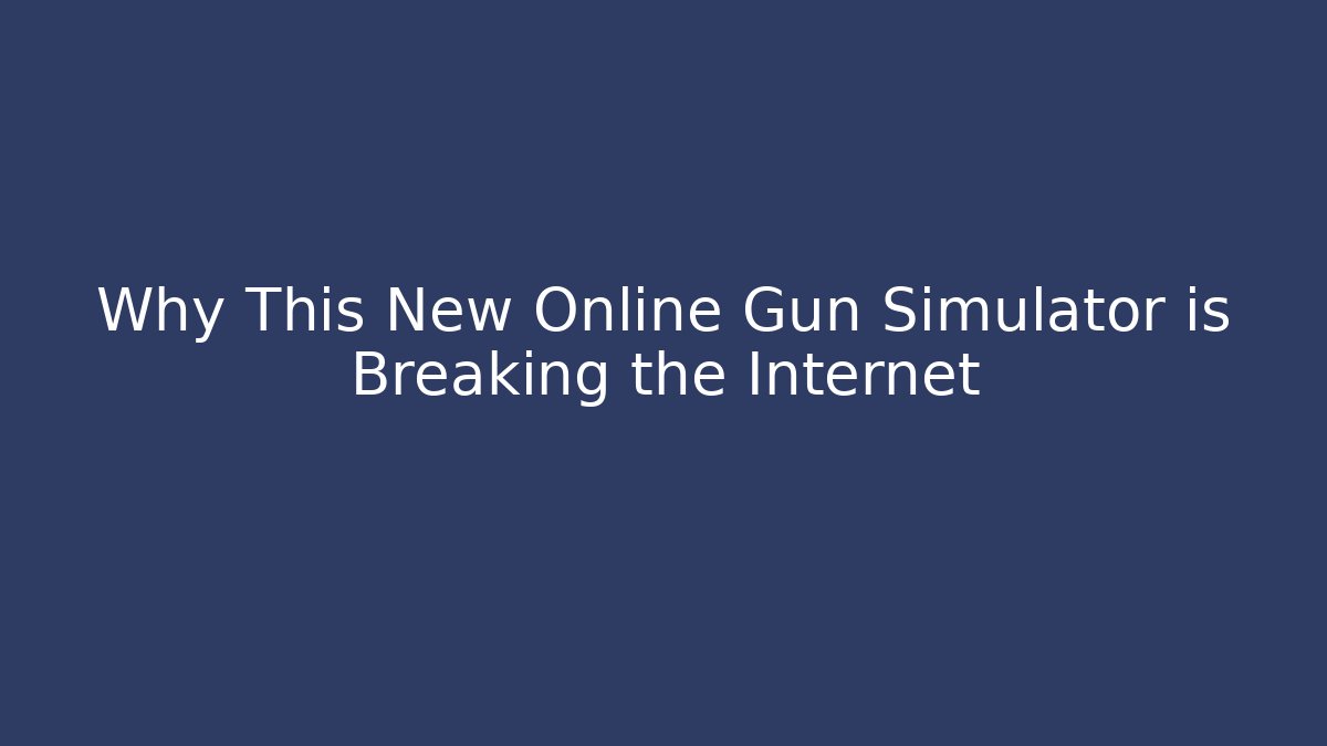 Why This New Online Gun Simulator is Breaking the Internet