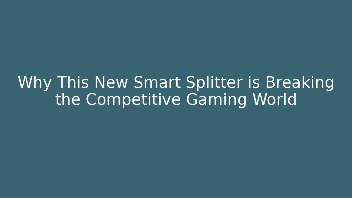 Why This New Smart Splitter is Breaking the Competitive Gaming World